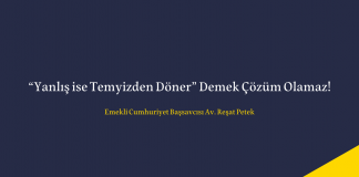“Yanlış ise Temyizden Döner” Demek Çözüm Olamaz!