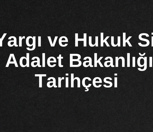 Türk Yargı ve Hukuk Sistemi ile Adalet Bakanlığının Tarihçesi*