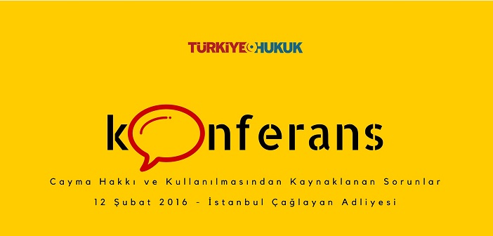 Konferans: Cayma Hakkı ve Kullanılmasından Kaynaklanan Sorunlar