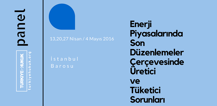 Panel: Enerji Piyasalarında Son Düzenlemeler Çerçevesinde Üretici ve Tüketici Sorunları