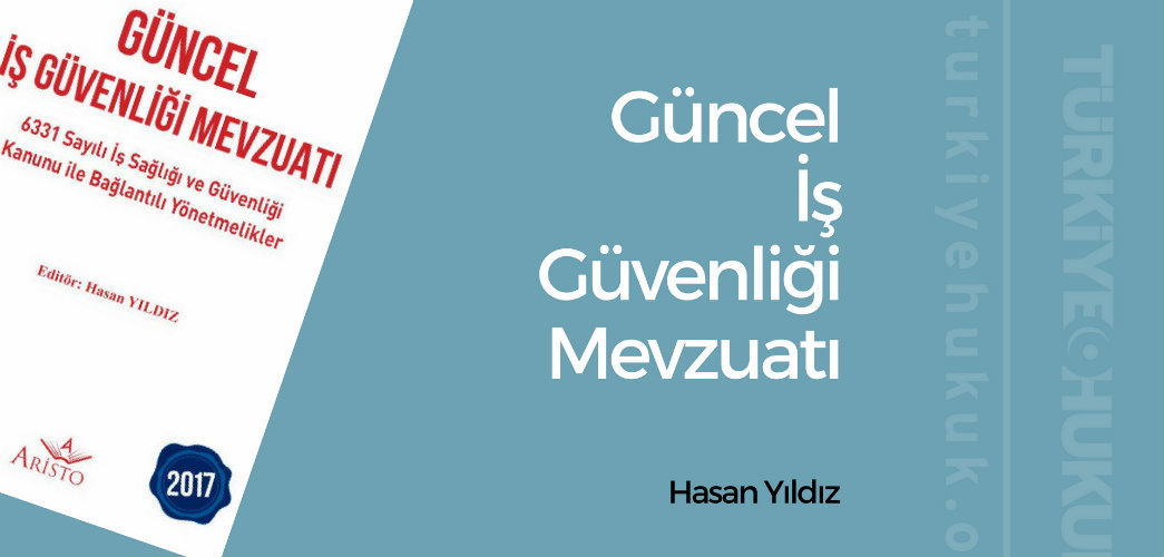 Güncel İş Güvenliği Mevzuatı (2017) – Hasan Yıldız