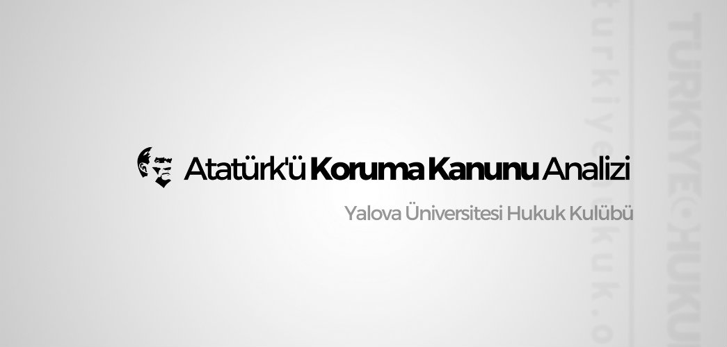 Ataturku Koruma Kanunu Analizi