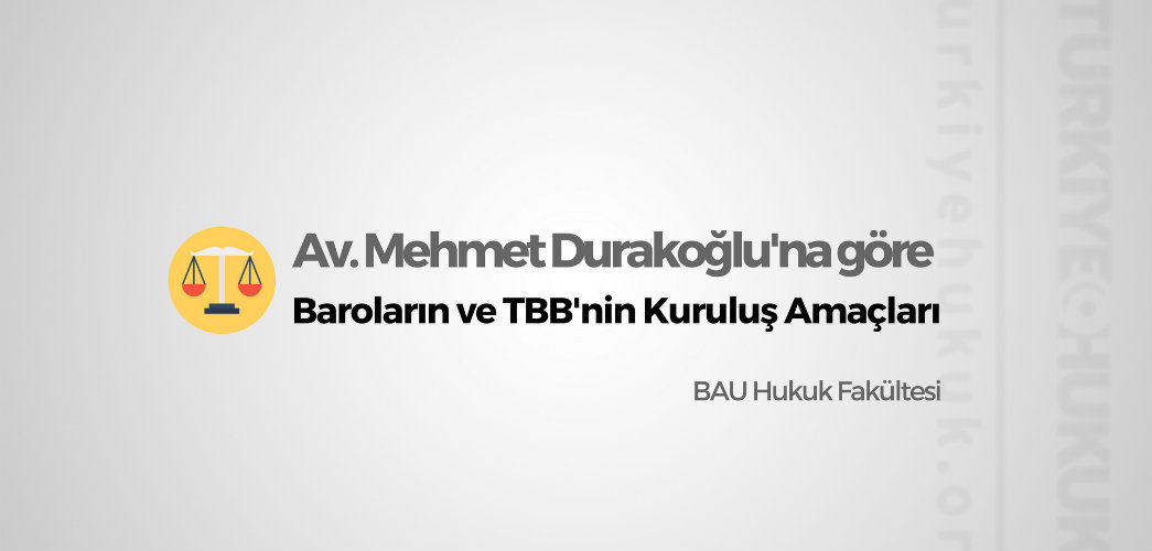 Avukat Mehmet Durakogluna Gore Barolarin ve TBB'nin Kurulus Amaclari