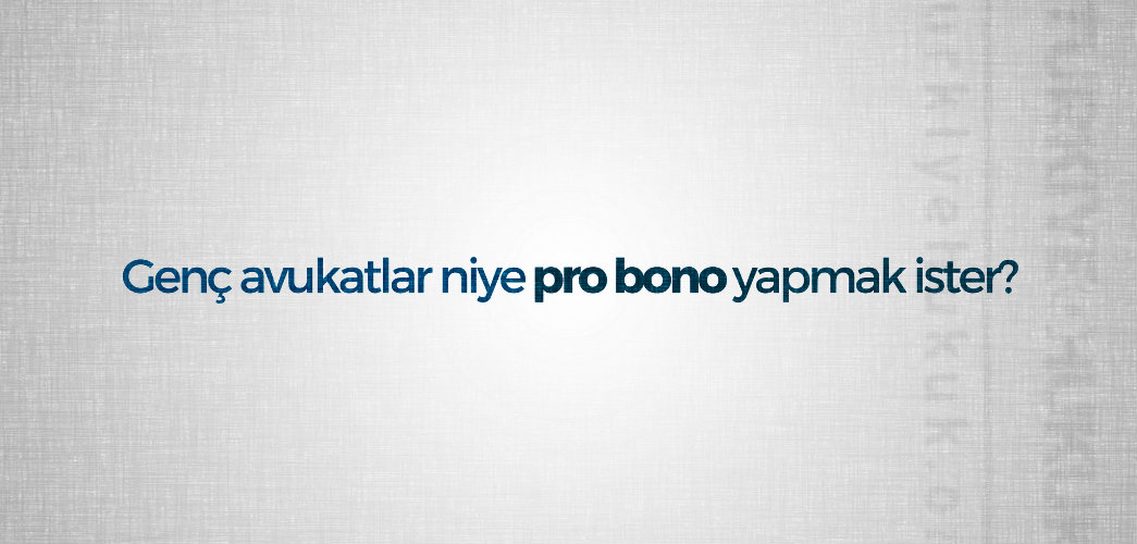 Genc Avukatlar Niye Probono Yapmak Ister