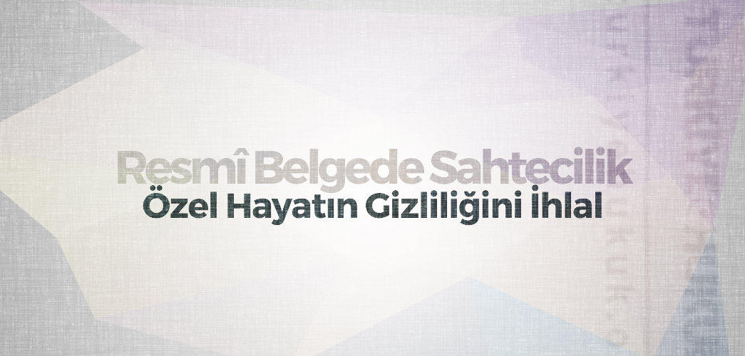 resmi-belgede-sahtecilik-ozel-hayatin-gizliligini-ihlal