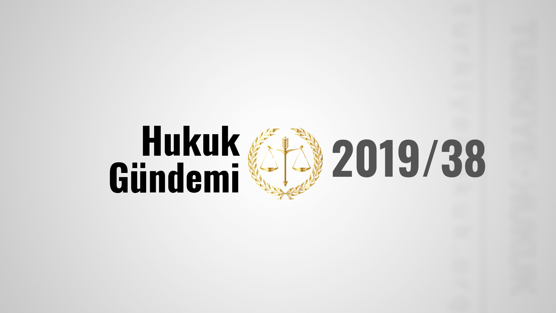 2019/38 Hukuk dünyasında neler yaşandı?