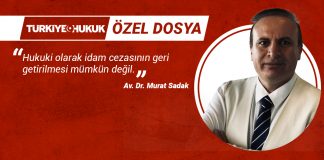 Av. Dr. Murat Sadak: Hukuki olarak idam cezasının geri getirilmesi mümkün değil